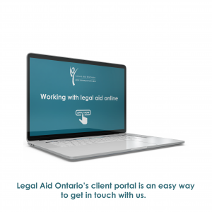 Legal Aid Ontario's client portal is an easy way to get in touch with us.